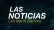 Las Noticias con Martín Espinosa: precio del gas LP disminuye 10%