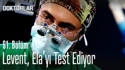 Levent, Ela'yı test ediyor - Doktorlar 61. Bölüm