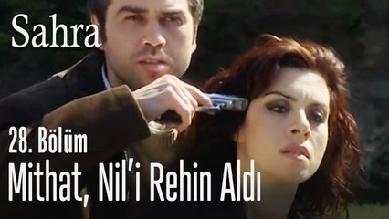 Mithat, Nil'i rehin aldı - Sahra 28. Bölüm