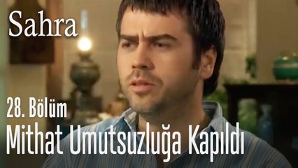 Mithat umutsuzluğa kapıldı - Sahra 28. Bölüm