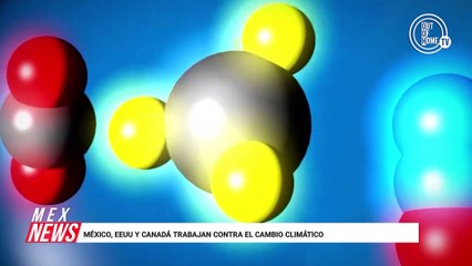 MÉXICO, EEUU Y CANADÁ TRABAJAN CONTRA EL CAMBIO CLIMÁTICO