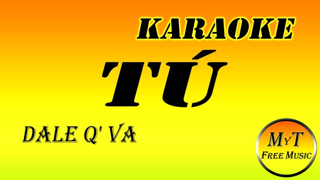 Dale Q' Va - Tú - Karaoke Instrumental Lyrics Letra