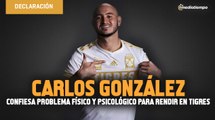 Carlos González confiesa problema físico y psicológico para rendir en Tigres