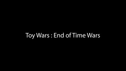 Toy Wars : End of Time Wars