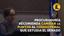 Procuraduría recomienda cambiar 11 puntos al Cógido Penal que estudia el Senado