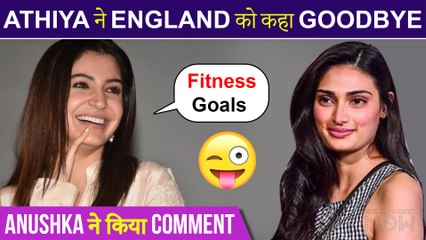 Anushka Sharma TEASES Athiya Shetty For Her GOODBYE Post From England Trip