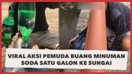 Viral Aksi Pemuda Buang Minuman Soda Satu Galon ke Sungai, Begini Jadinya!
