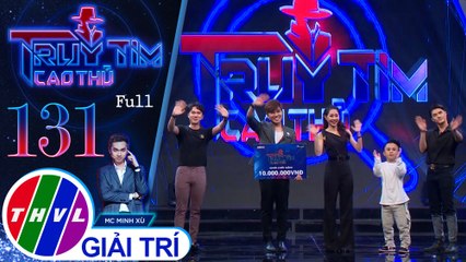Truy tìm cao thủ - Tập 131 FULL: Diễn viên Xuân Tiến, Tường Vi, Tiko, biên đạo múa Lâm Vinh Hải