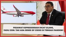 Pesawat Kepresidenan Dicat Ulang, Fadli Zon: Tak Ada Sense of Crisis di Tengah Pandemi