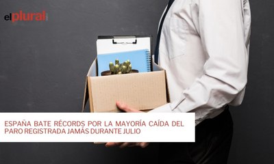 España bate récords por la mayoría caída del paro registrada jamás durante julio