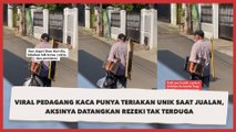 Viral Pedagang Kaca Punya Teriakan Unik saat Jualan, Aksinya Datangkan Rezeki Tak Terduga