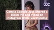 Camila Cabello Just Shared a Bikini Pic and Video on Instagram While Vacationing