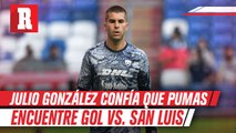Julio González confía en que Pumas pueda reencontrarse con el gol vs Atlético de San Luis