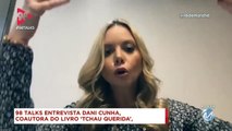 98 Talks | Dani Cunha fala sobre 'Tchau Querida'