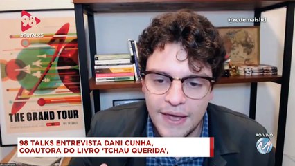 98 Talks | Entrevista Dani Cunha, coautora de 'Tchau Querida'