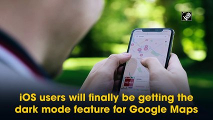 iOS users to soon get dark mode for Google Maps