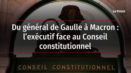 Du général de Gaulle à Macron : l’exécutif face au Conseil constitutionnel