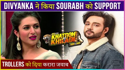 Divyanka Tripathi Supports Sourabh Raj Jain | Gives Befitting Reply To Trollers | Khatron Ke Khiladi 11