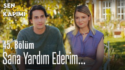 Sana yardım ederim... - Sen Çal Kapımı 45. Bölüm