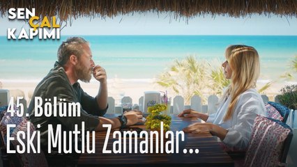 Eski mutlu zamanlar - Sen Çal Kapımı 45. Bölüm