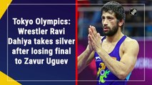 Tokyo Olympics: Wrestler Ravi Dahiya takes silver after losing final to Zavur Uguev