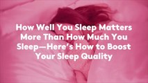 How Well You Sleep Matters More Than How Much You Sleep—Here's How to Boost Your Sleep Quality