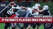 PATRIOTS NEWS: 17 Patriots Players Miss Practice