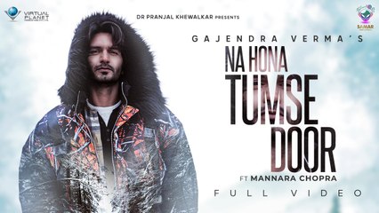 Official Video - Gajendra Verma | Na Hona Tumse Door | Ft. Mannara Chopra | 2021
