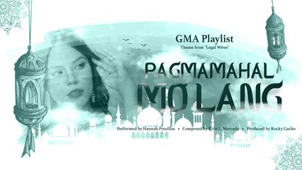 Playlist Lyric Video: “Pagmamahal Mo Lang” by Hannah Precillas (Legal Wives OST)