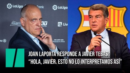 Laporta responde a Tebas: "Hola, Javier. Te diré que esto no lo interpretamos así"
