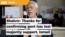 In a veiled jab, Shahrir says Ismail’s announcement confirms that PN no longer has majority support