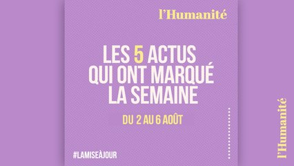 La Mise à jour (MAJ) : 60 secondes pour rattraper l'actu de la semaine du 2 au 6 août