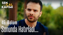 Sonunda hatırladı... - Sen Çal Kapımı 46. Bölüm