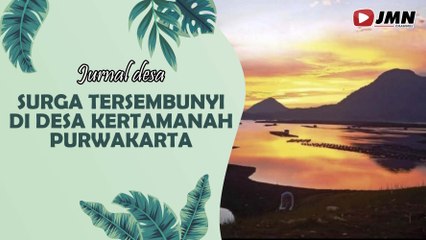 JURNAL DESA - SURGA TERSEMBUNYI DI DESA KERTAMANAH PURWAKARTA