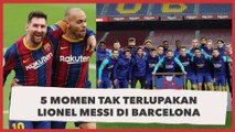 Resmi Berpisah, 5 Momen Tak Terlupakan Lionel Messi di Barcelona