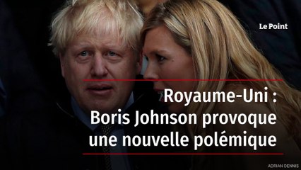 Royaume-Uni : Boris Johnson provoque une nouvelle polémique