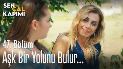 Aşk bir yolunu bulur... - Sen Çal Kapımı 47. Bölüm
