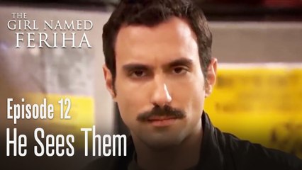 He sees them - The Girl Named Feriha Episode 12