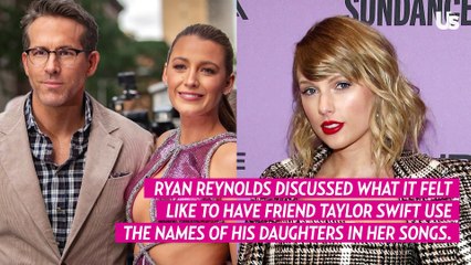 Ryan Reynolds Reacts to Taylor Swift Using the Names of His Daughters in Her Music