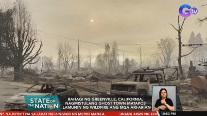 Bahagi ng Greenville, California, nagmistulang ghost town matapos lamunin ng wildfire | SONA