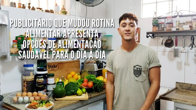 Publicitário que mudou rotina alimentar apresenta opções de alimentação saudável para o dia a dia