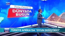 Türkiye Afrika'da 'Oyun Değiştirici' | Tuna Öztunç ile Dünyada Bugün