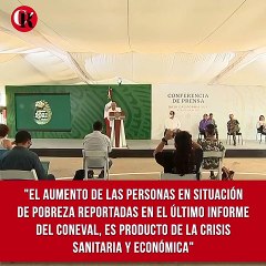 "El aumento de las personas en situación de pobreza reportadas en el último informe del Coneval, es producto de la crisis sanitaria y económica"