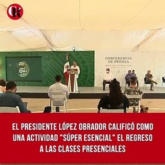 El presidente López Obrador calificó como una actividad "súper esencial" el regreso a las clases presencia