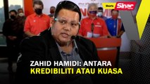 SHORTS: Zahid Hamidi: Antara kredibiliti atau kuasa