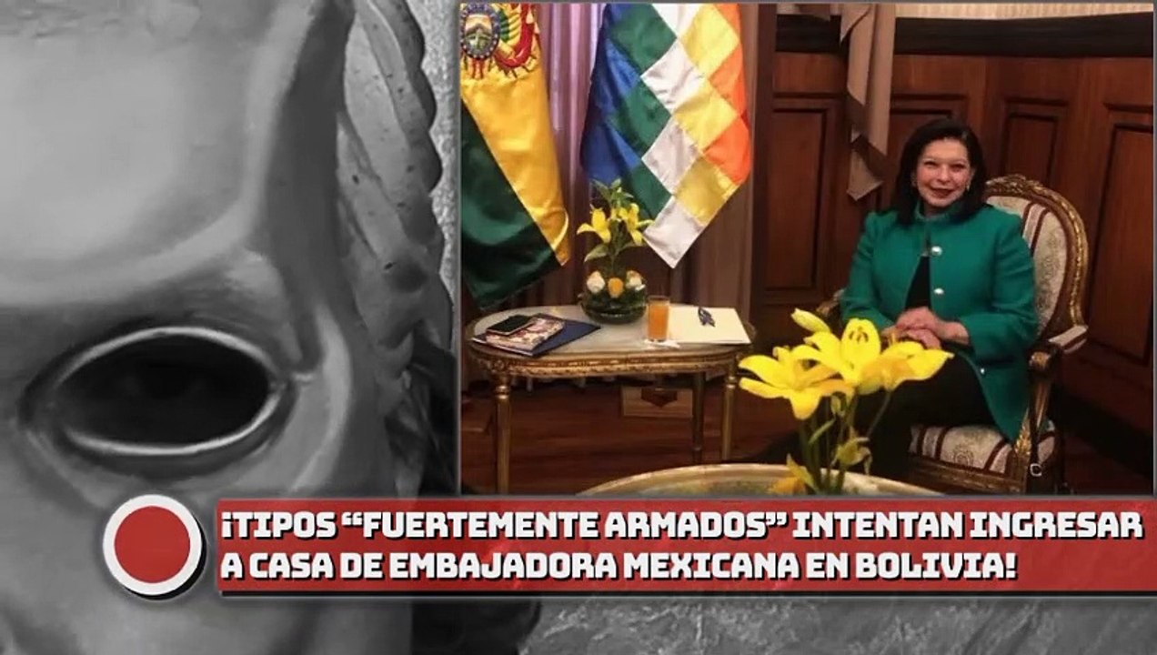 ¡Tipos “fuertemente armados” intentaron ingresar a casa de embajadora mexicana en Bolivia!