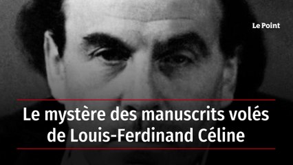 Le mystère des manuscrits volés de Louis-Ferdinand Céline