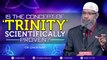 IS THE CONCEPT OF 'TRINITY' SCIENTIFICALLY PROVEN - DR ZAKIR NAIK