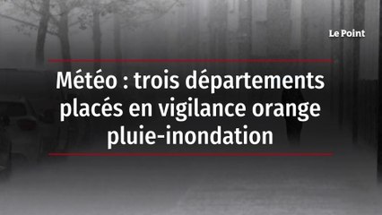 Météo : trois départements placés en vigilance orange pluie-inondation