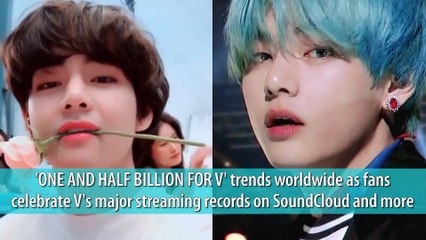 'ONE AND HALF BILLION FOR V' trends worldwide as fans celebrate V's major streaming records on SoundCloud and more